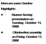 Text Box: Here are some October Highlights:Human Society              presentation on       Tuesday,  October 14, 2008. Oktoberfest assembly on Friday, October 17, 2008