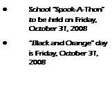 Text Box: School �Spook-A-Thon� to be held on Friday, October 31, 2008�Black and Orange� day is Friday, October 31, 2008 