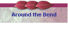 Around the Bend