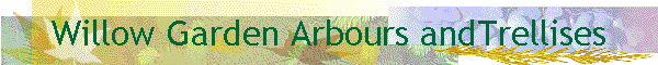 Willow Garden Arbours andTrellises